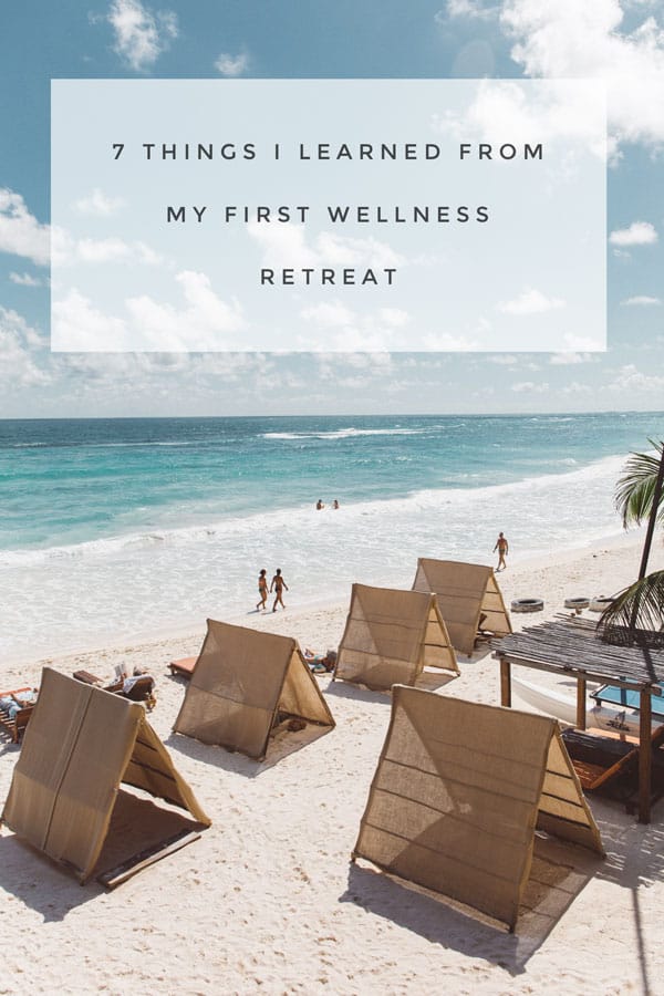 7 things i learned from my first wellness retreat